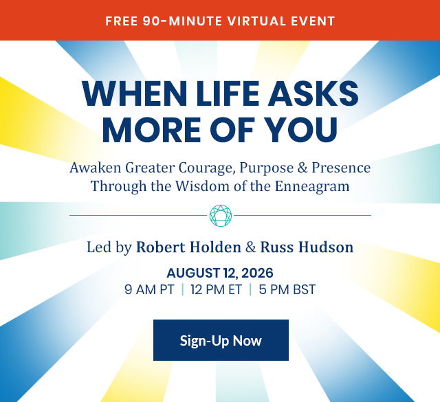 When Life Asks More of You: Free Enneagram Event with Robert Holden and Russ Hudson
