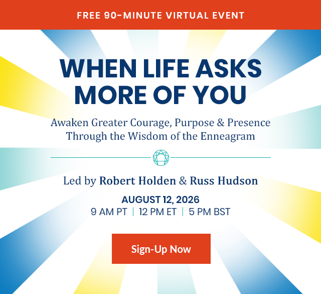 When Life Asks More of You: Free Enneagram Event with Robert Holden and Russ Hudson