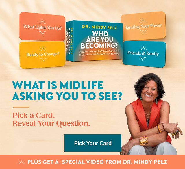 What Is Midlife Asking You to See? Pick a Card and Reveal Your Question with Dr. Mindy Pelz